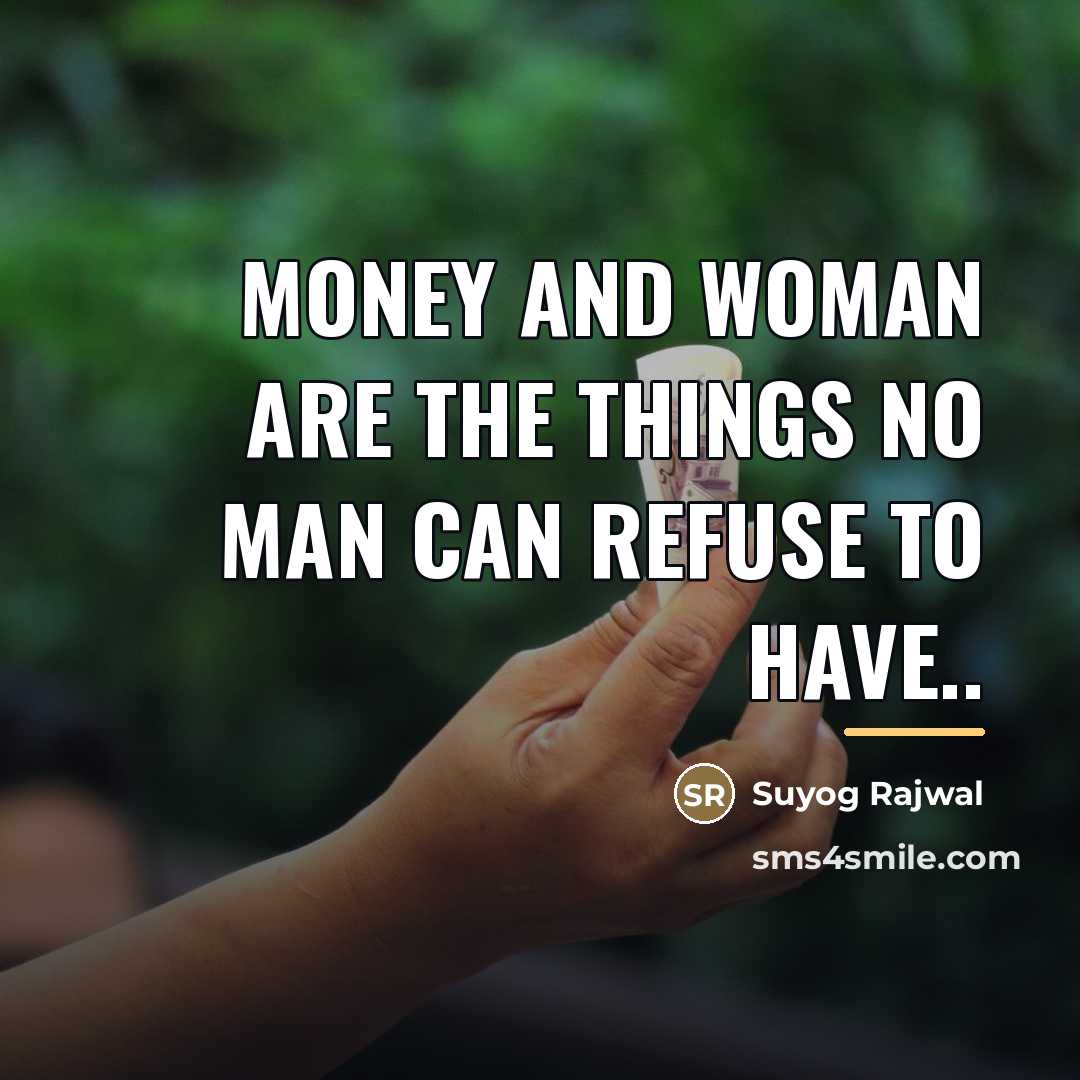 “Money and woman are the things no man can refuse…” quote by Suyog Rajwal