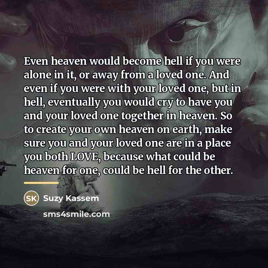 “Even heaven would become hell if you were alone in…” quote by Suzy Kassem