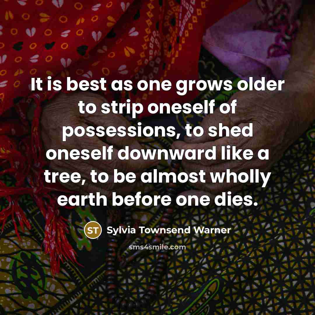 “It is best as one grows older to strip oneself…” quote by Sylvia Townsend Warner