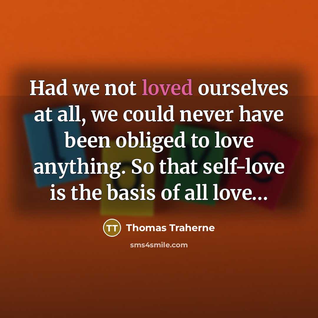 “Had we not loved ourselves at all, we could never…” quote by Thomas Traherne