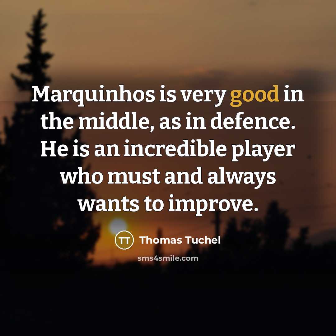 “Marquinhos is very good in the middle, as in defence.…” quote by Thomas Tuchel
