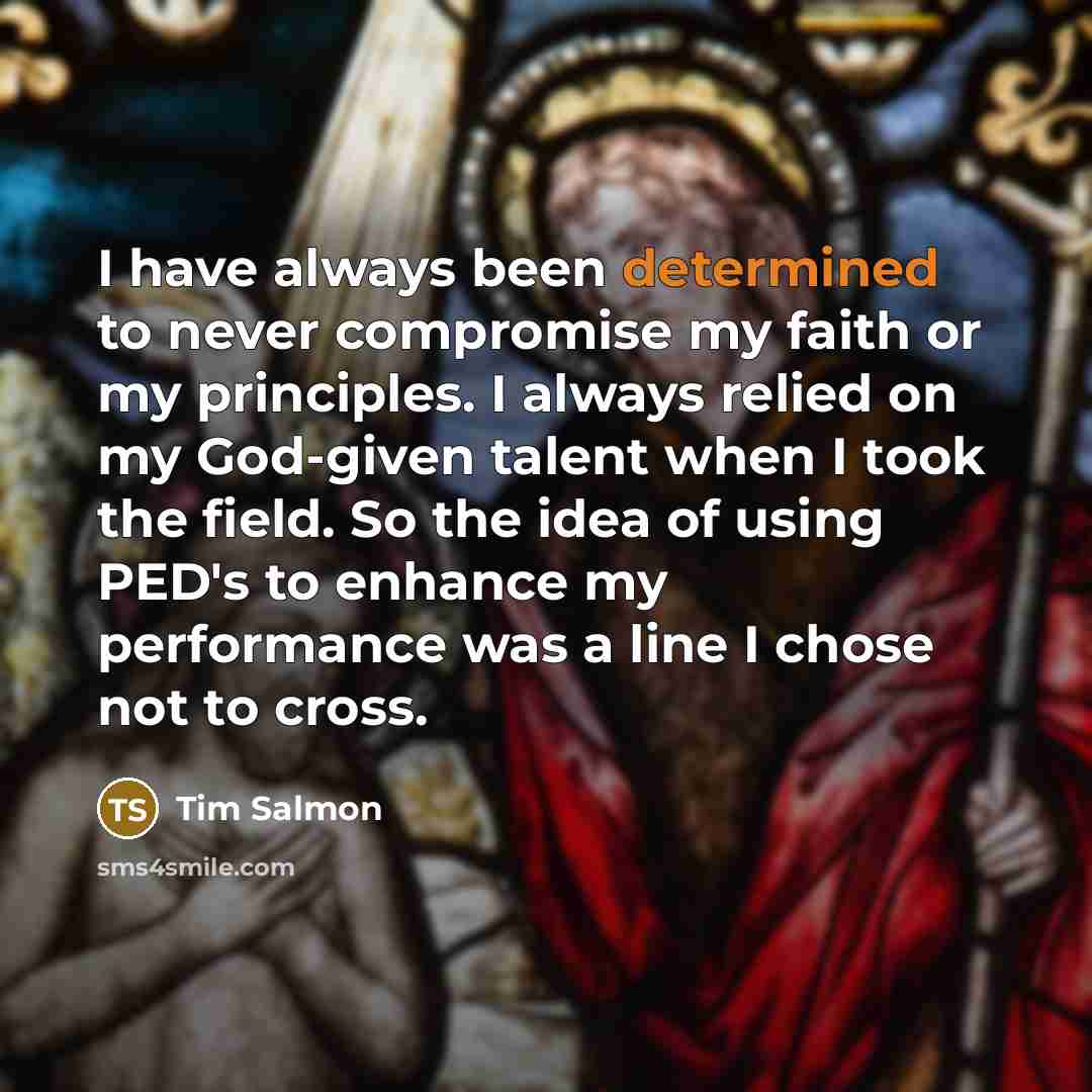“I have always been determined to never compromise my faith…” quote by Tim Salmon
