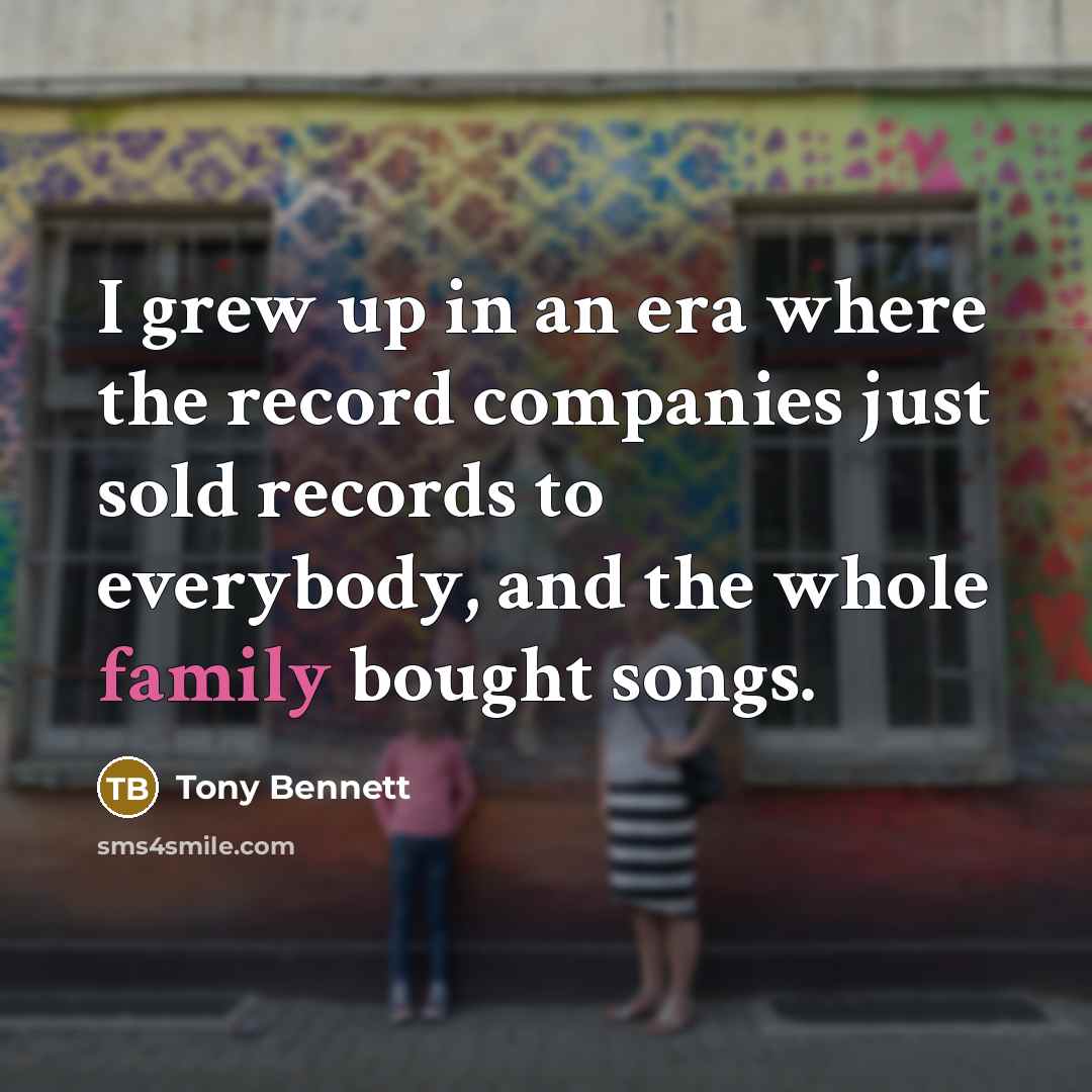 “I grew up in an era where the record companies…” quote by Tony Bennett