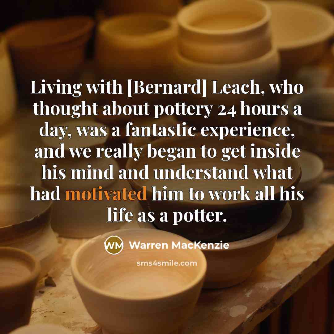 “Living with [Bernard] Leach, who thought about pottery 24 hours…” quote by Warren MacKenzie