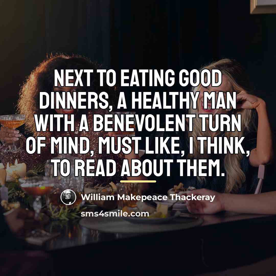“Next to eating good dinners, a healthy man with a…” quote by William Makepeace Thackeray