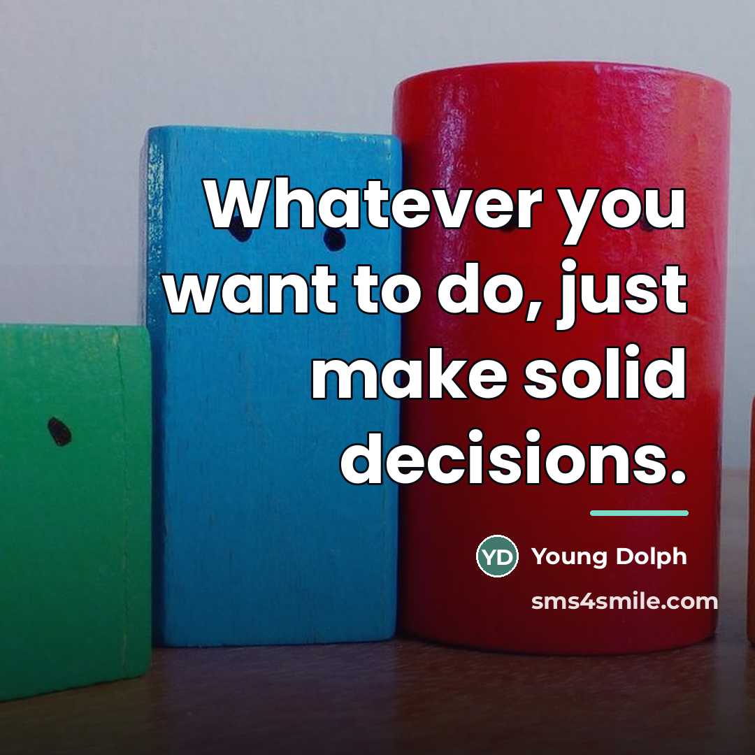 “Whatever you want to do, just make solid decisions.…” quote by Young Dolph