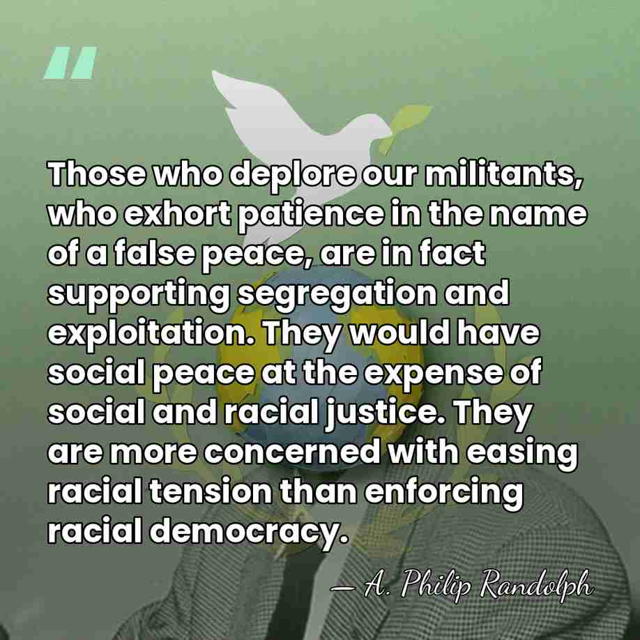 Those who deplore our militants, who exhort patience in the name of&hellip; - A. Philip Randolph