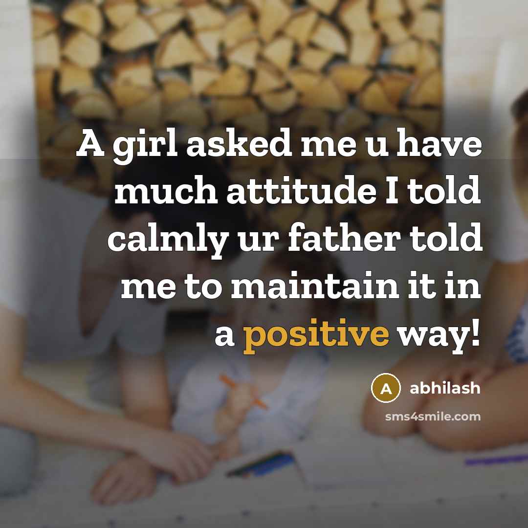 “A girl asked me u have much attitude I told…” quote by Abhilash