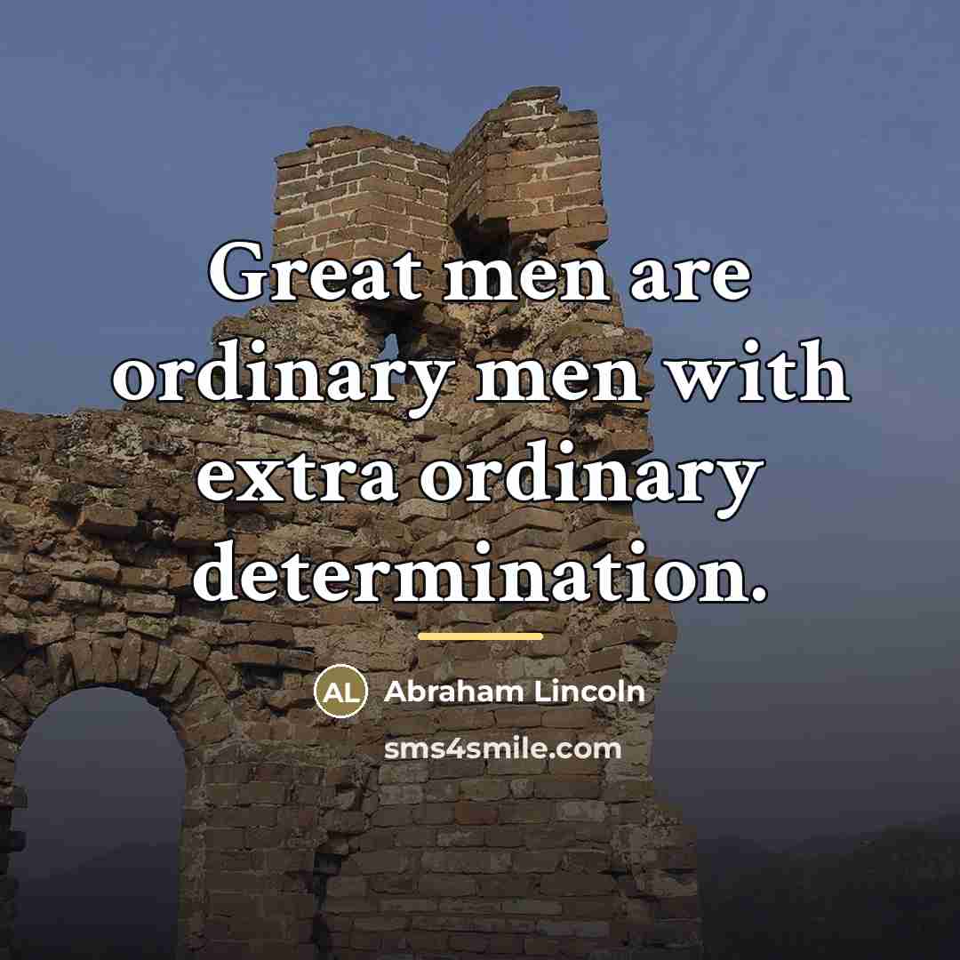 “Great men are ordinary men with extra ordinary determination.…” quote by Abraham Lincoln