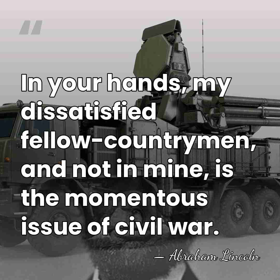 In your hands, my dissatisfied fellow-countrymen, and not in mine, is the&hellip; - Abraham Lincoln