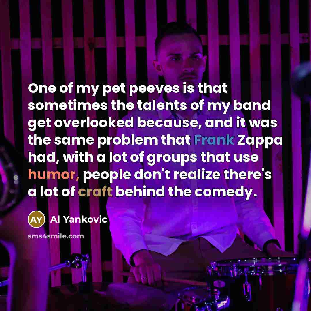 “One of my pet peeves is that sometimes the talents…” quote by Al Yankovic