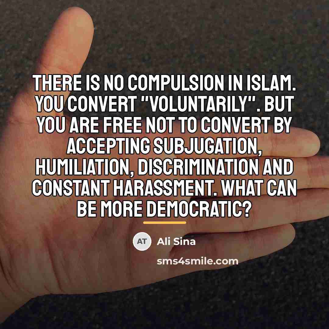 “There is no compulsion in Islam. You convert "voluntarily". But…” quote by Ali Sina