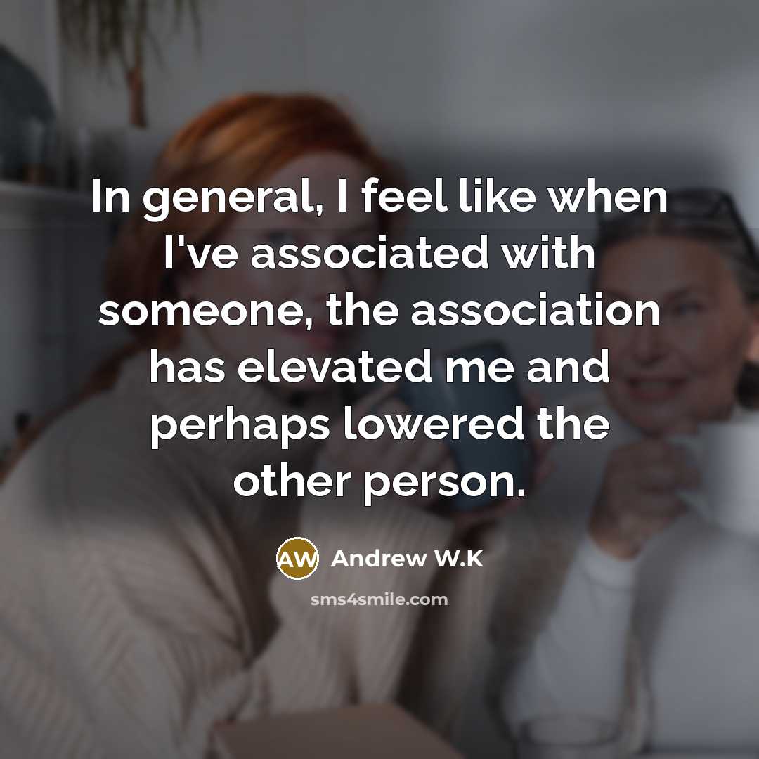“In general, I feel like when I've associated with someone,…” quote by Andrew W.K