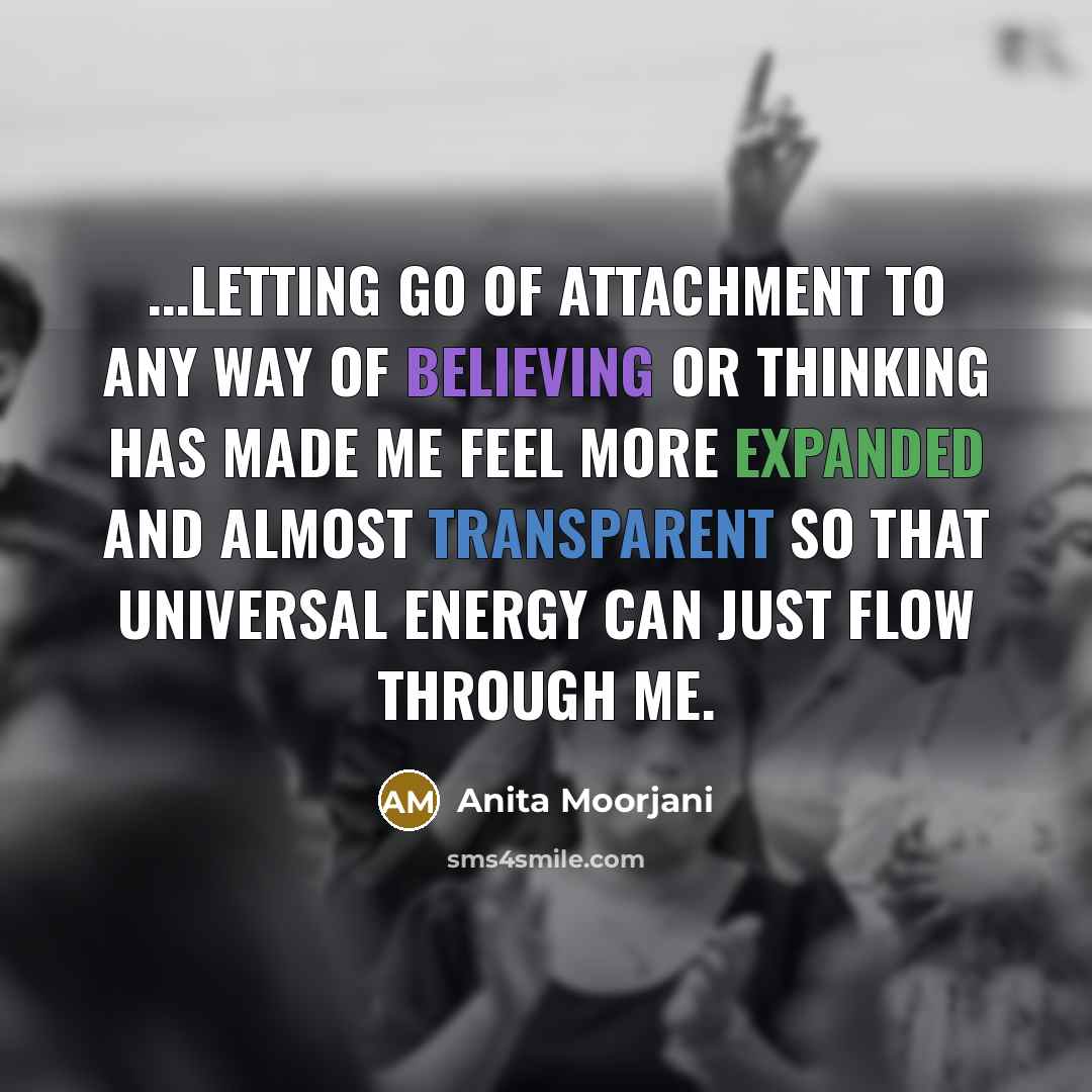 “...letting go of attachment to any way of believing or…” quote by Anita Moorjani