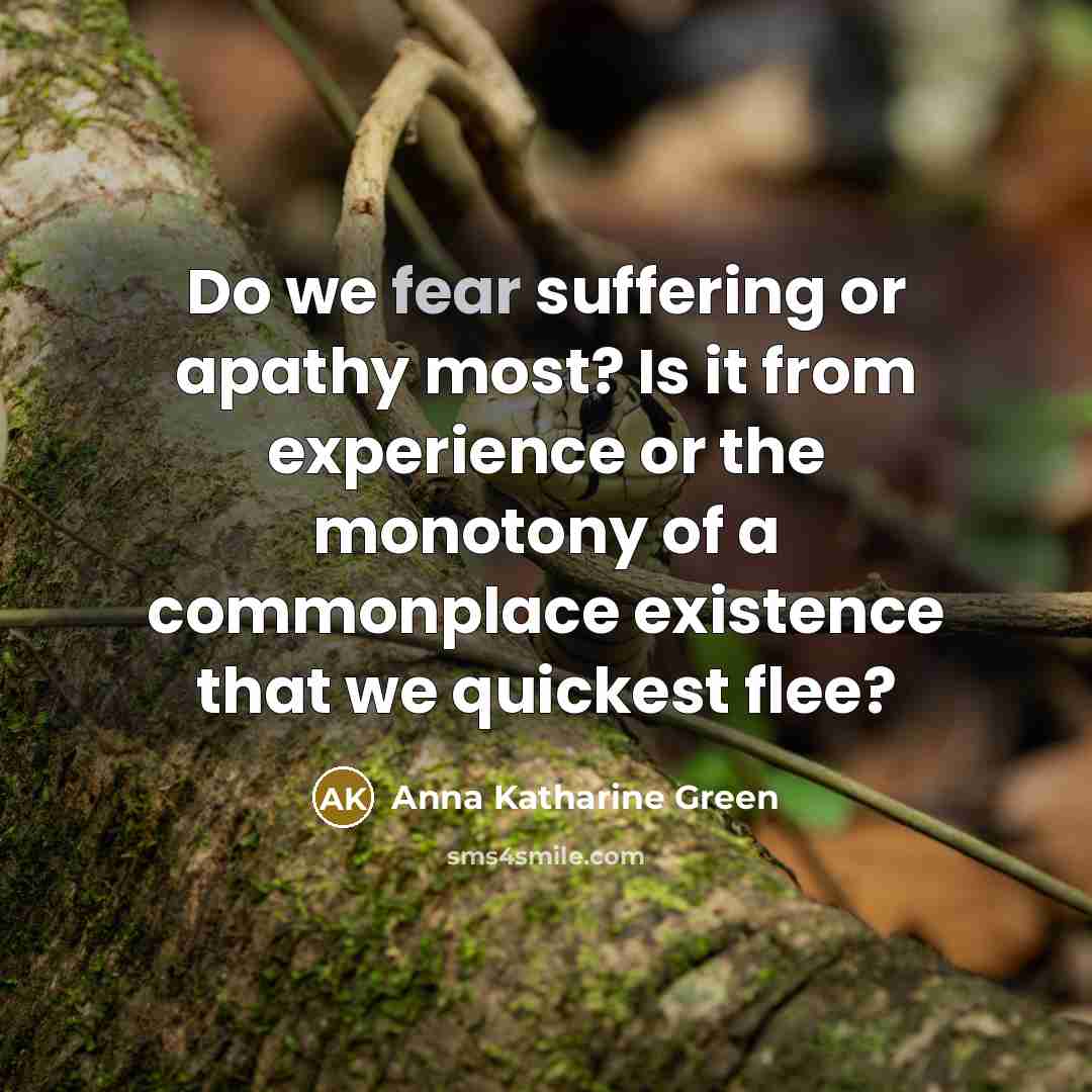 “Do we fear suffering or apathy most? Is it from…” quote by Anna Katharine Green