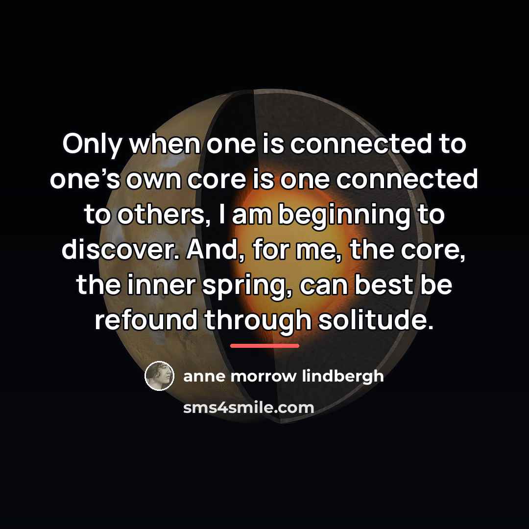 “Only when one is connected to one's own core is…” quote by Anne Morrow Lindbergh
