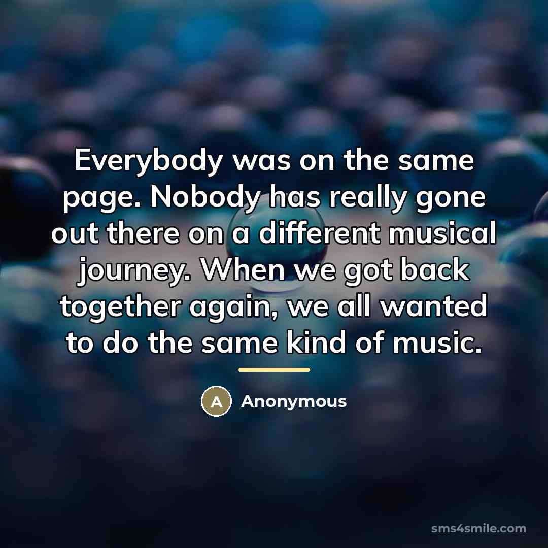 “Everybody was on the same page. Nobody has really gone…” quote by Anonymous