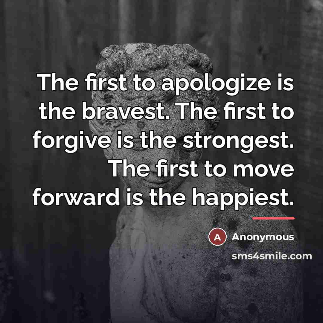 “The first to apologize is the bravest. The first to…” quote by Anonymous