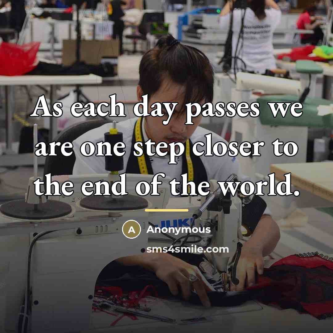 “As each day passes we are one step closer to…” quote by Anonymous