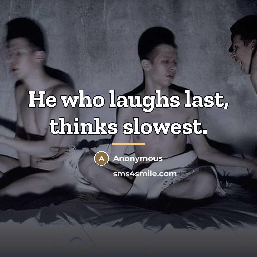 “He who laughs last, thinks slowest.…” quote by Anonymous