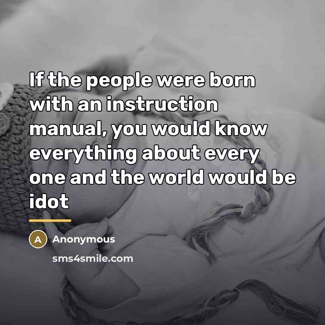 “If the people were born with an instruction manual, you…” quote by Anonymous