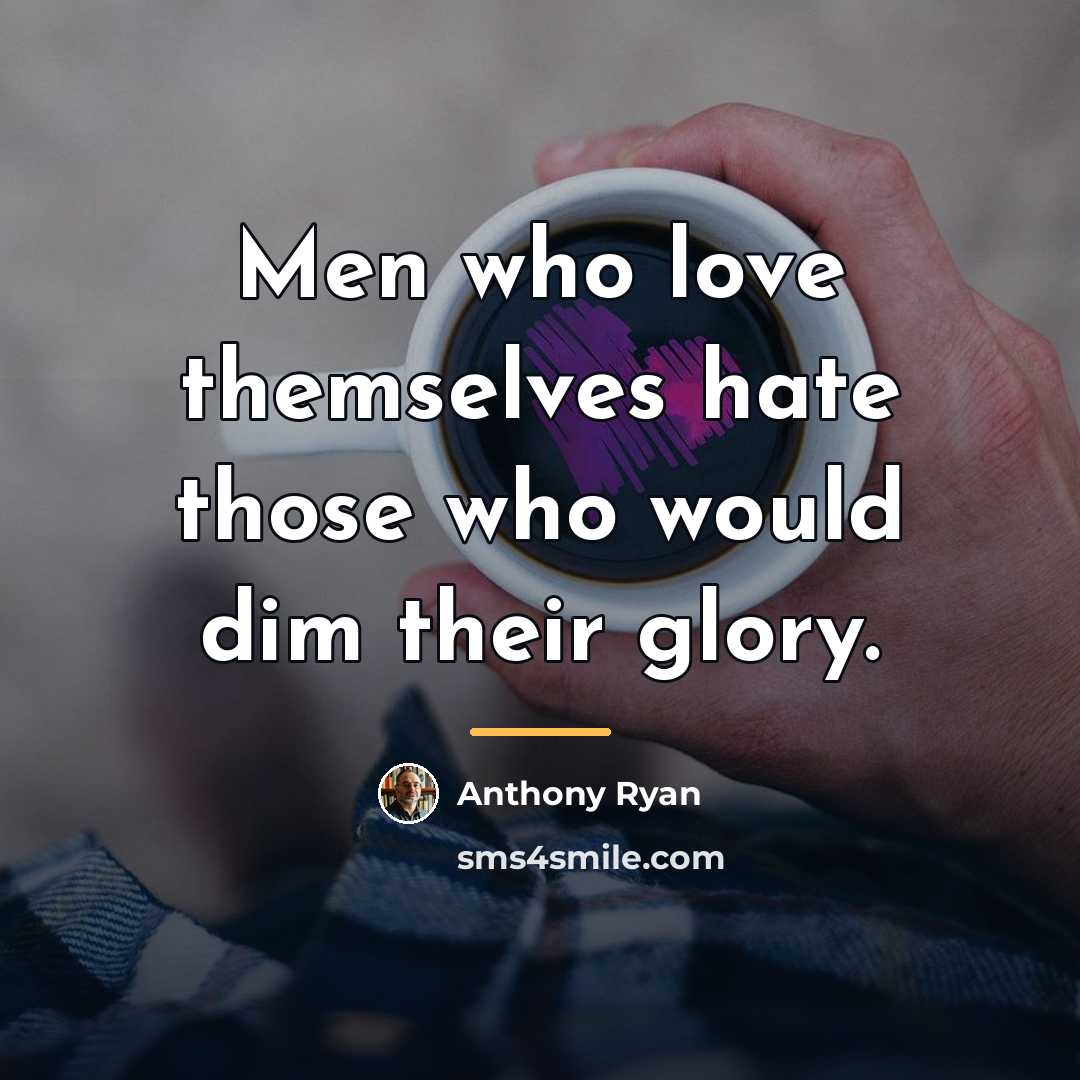 “Men who love themselves hate those who would dim their…” quote by Anthony Ryan