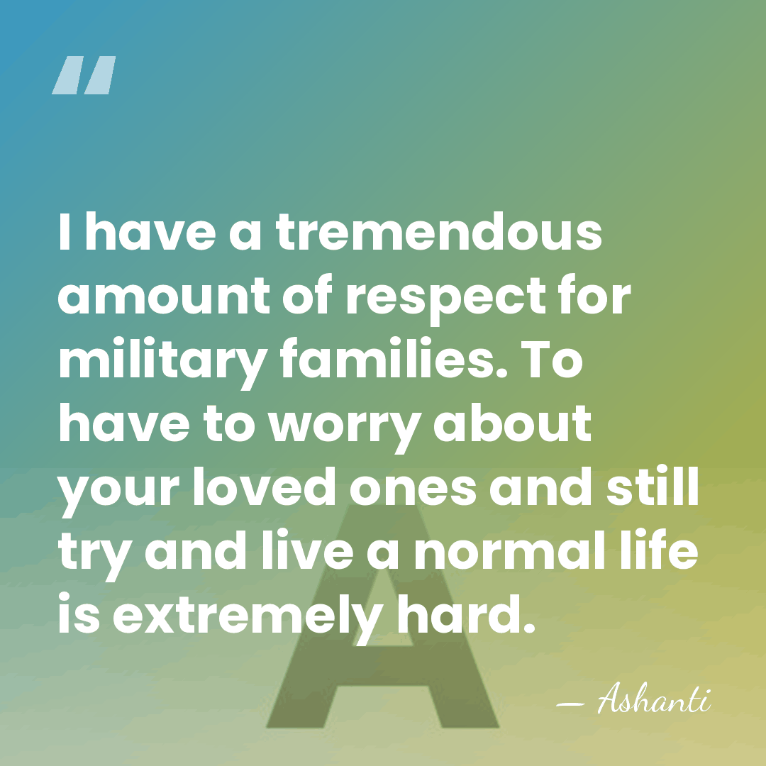 I have a tremendous amount of respect for military families. To have&hellip; - Ashanti