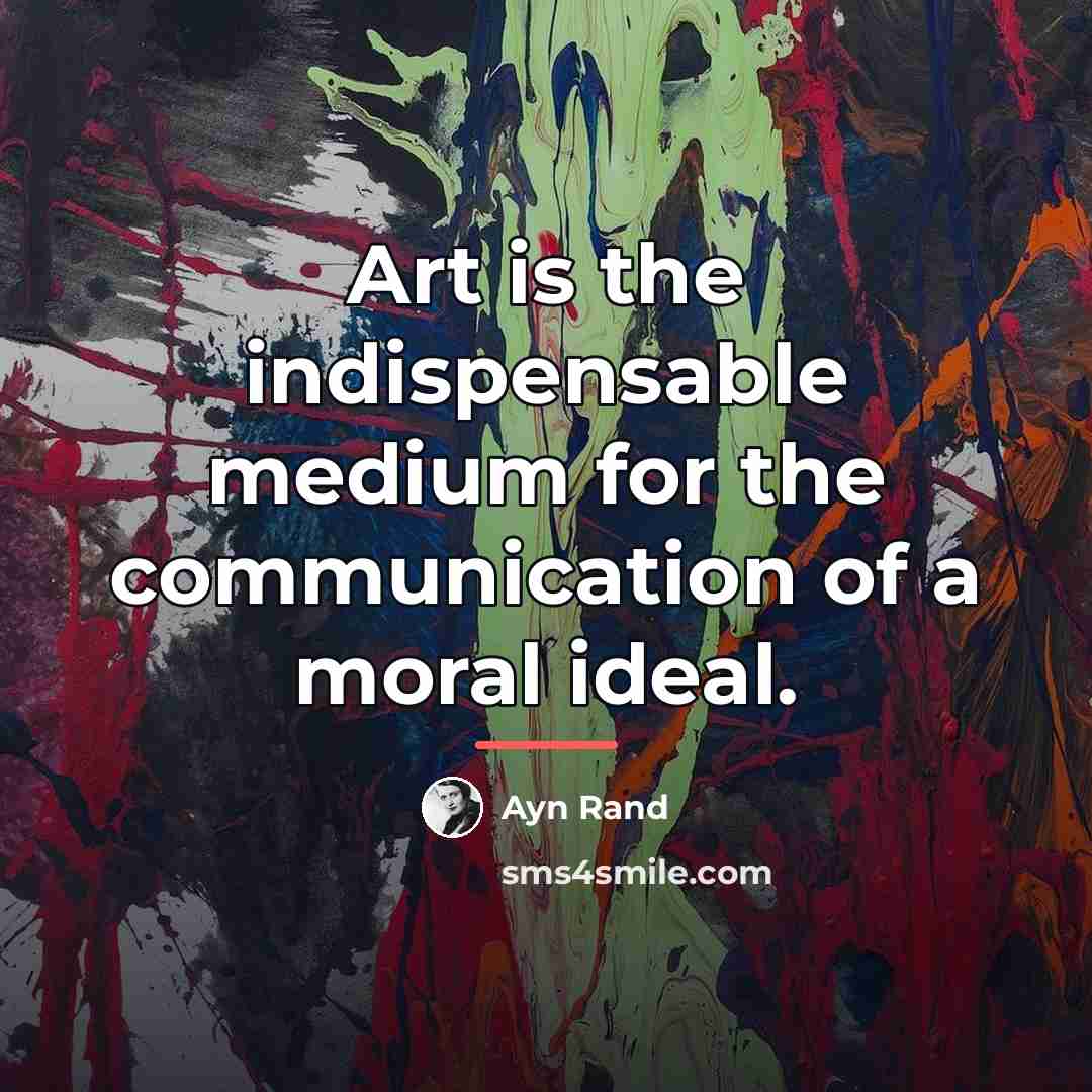 “Art is the indispensable medium for the communication of a…” quote by Ayn Rand