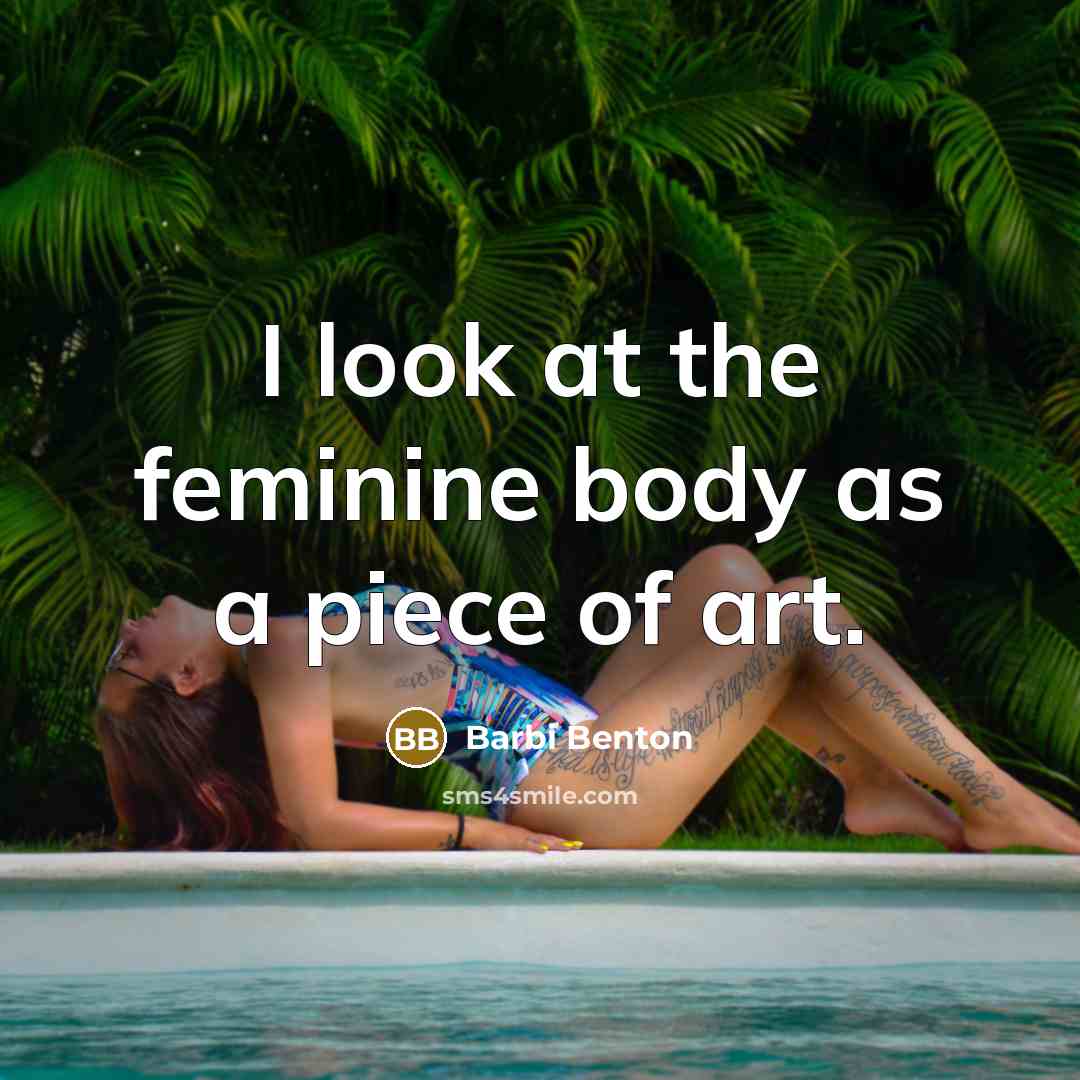 “I look at the feminine body as a piece of…” quote by Barbi Benton