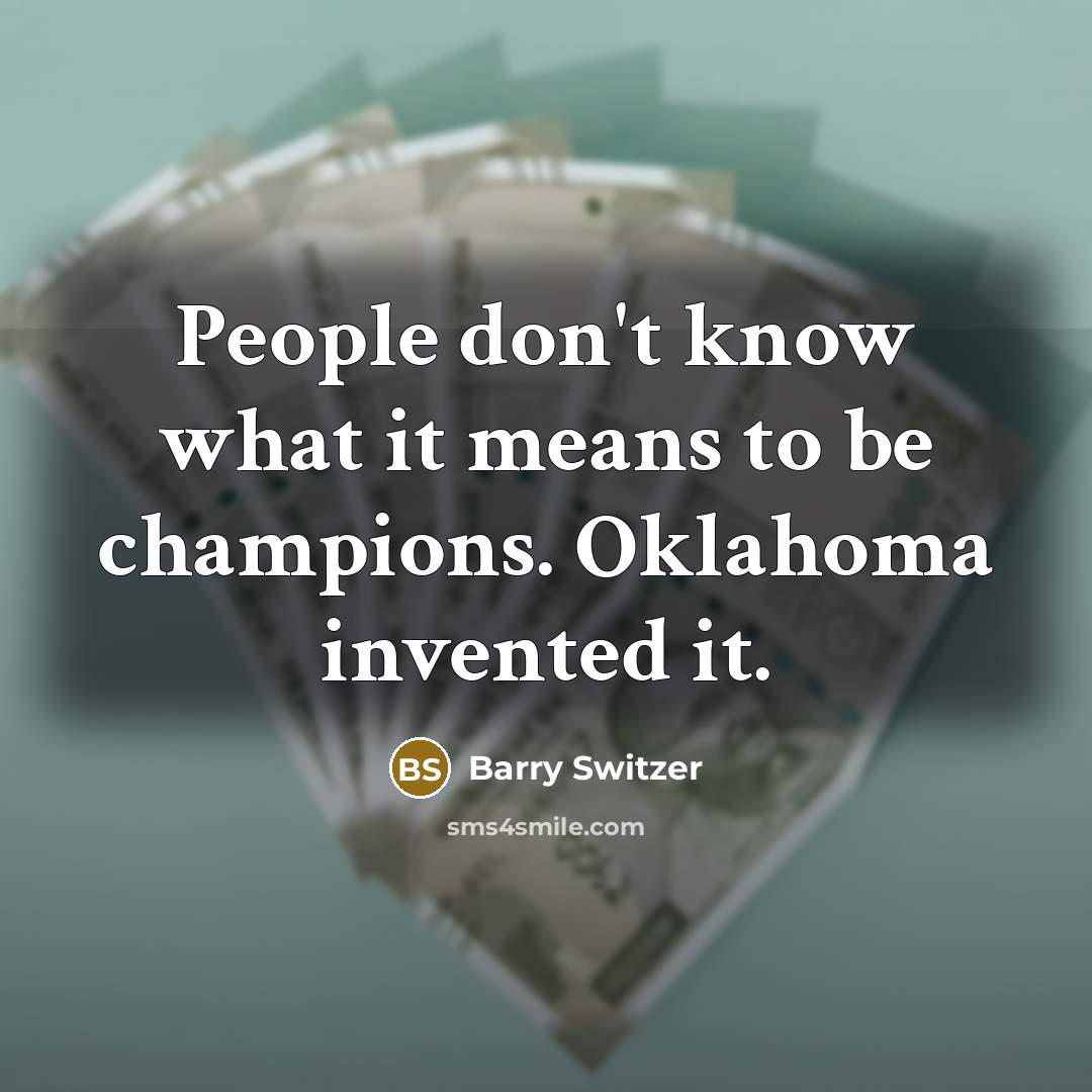 “People don't know what it means to be champions. Oklahoma…” quote by Barry Switzer