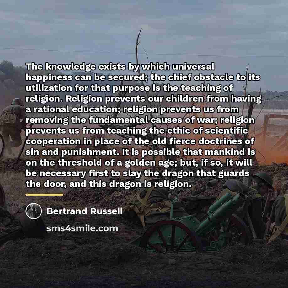 “The knowledge exists by which universal happiness can be secured;…” quote by Bertrand Russell