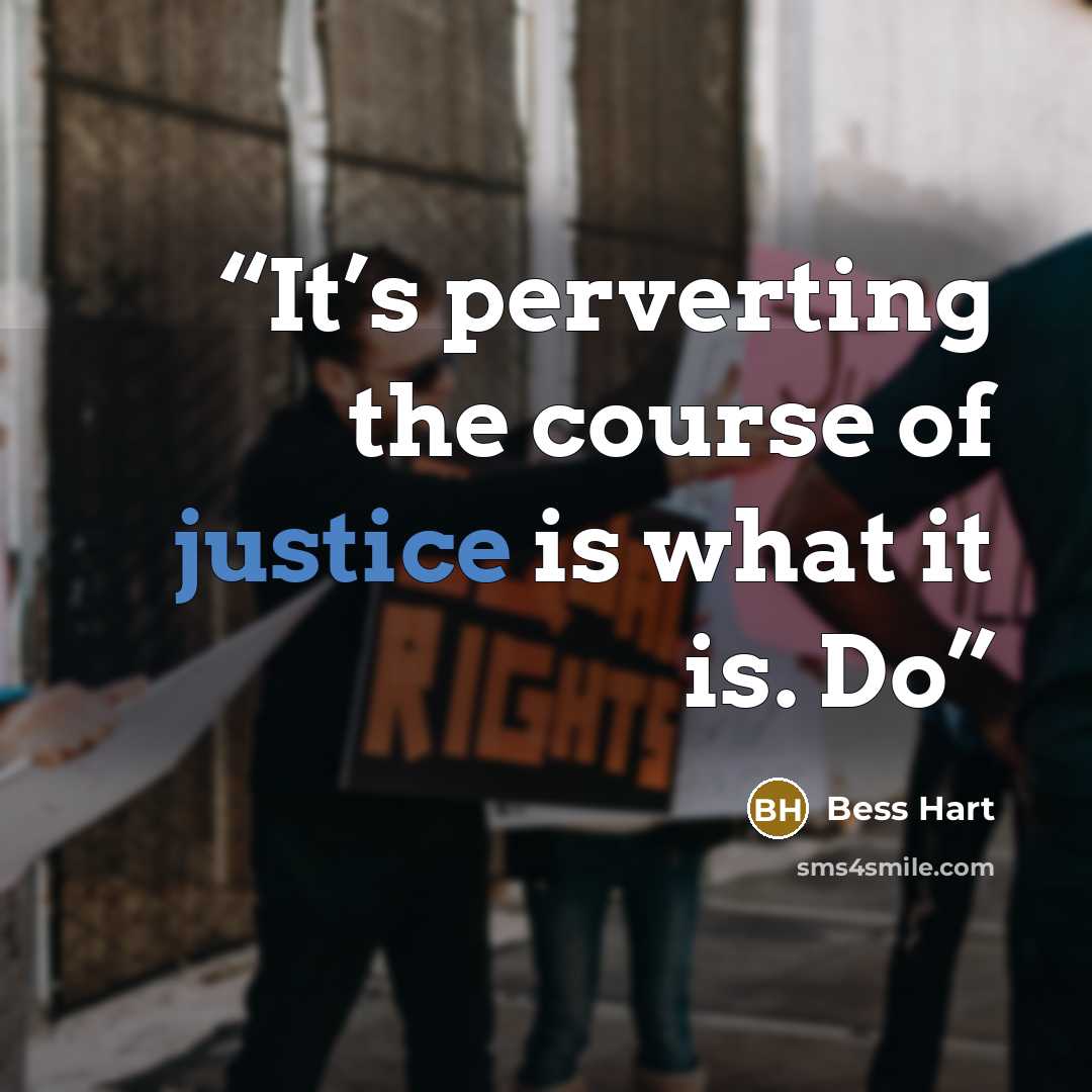 “It’s perverting the course of justice is what it is. Do” quote by Bess Hart