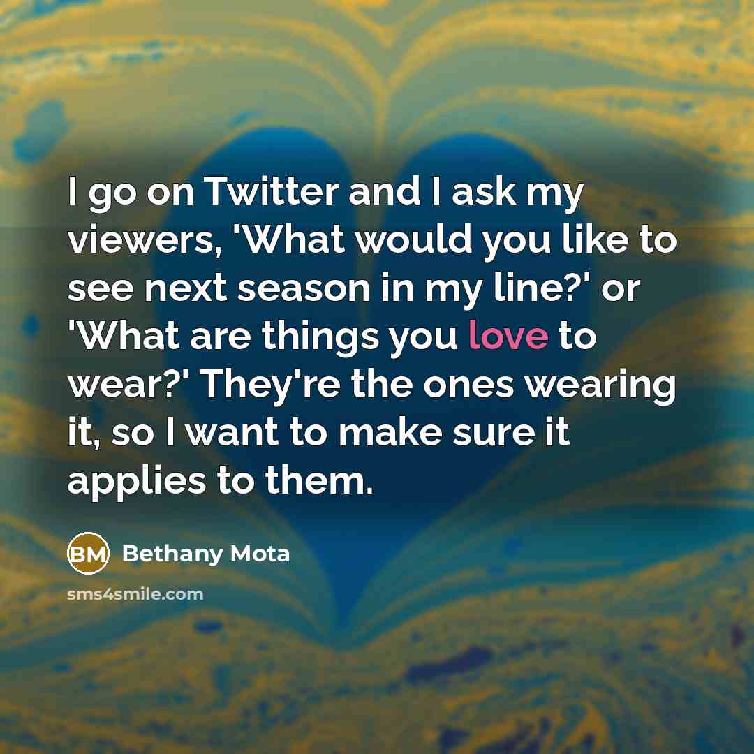 “I go on Twitter and I ask my viewers, 'What…” quote by Bethany Mota