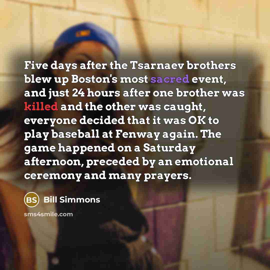 “Five days after the Tsarnaev brothers blew up Boston's most…” quote by Bill Simmons