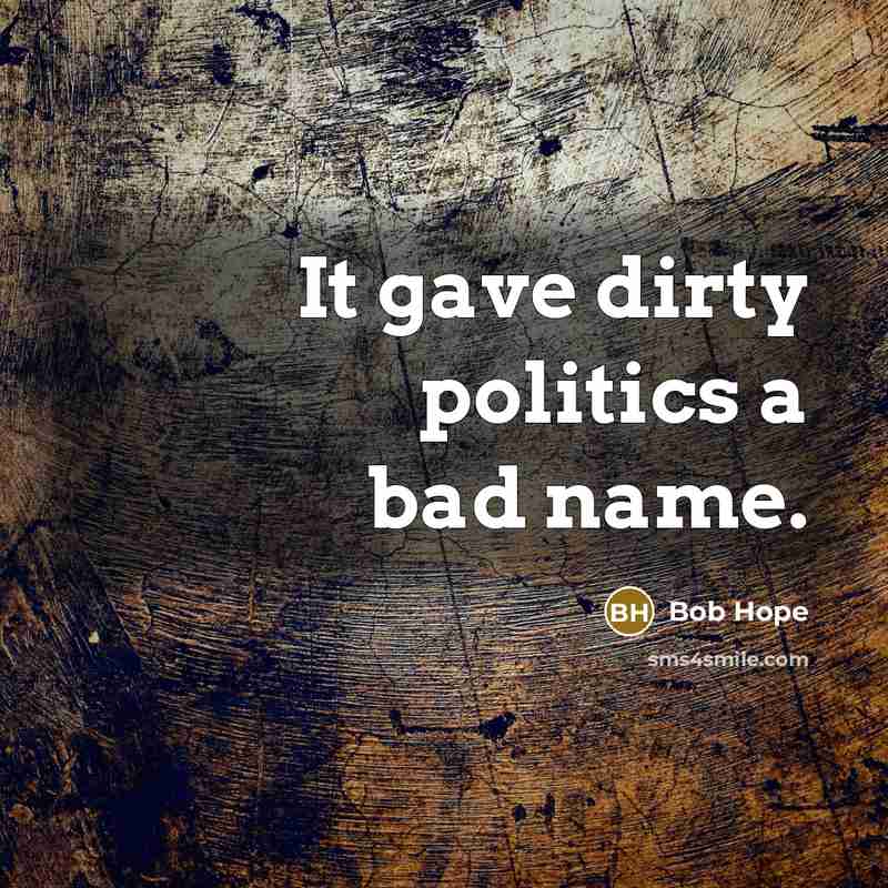 “It gave dirty politics a bad name.…” quote by Bob Hope