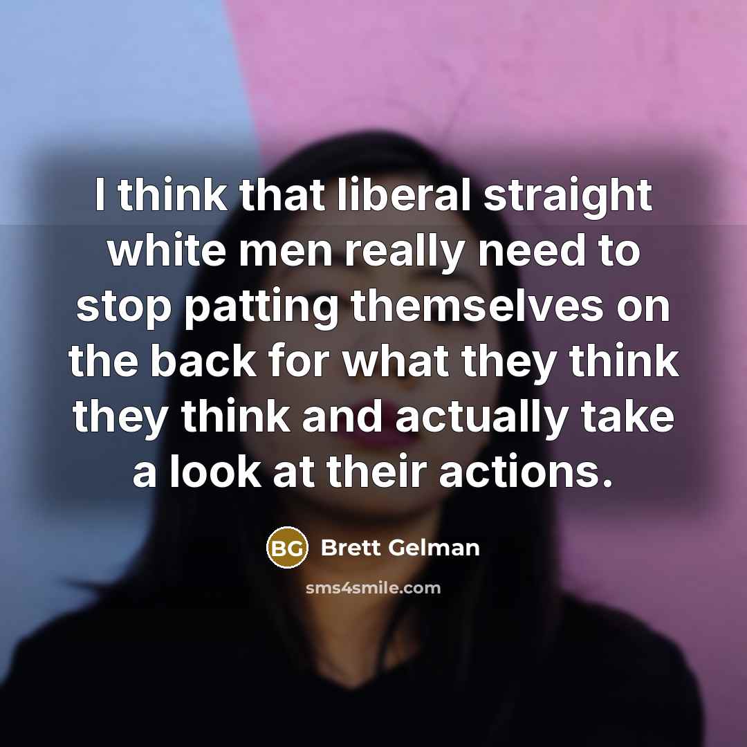 “I think that liberal straight white men really need to…” quote by Brett Gelman