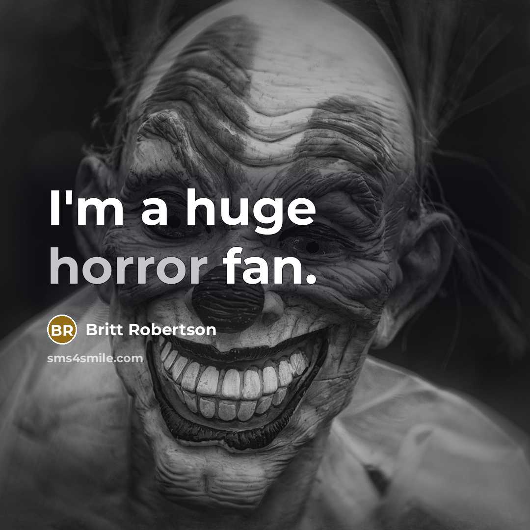 “I'm a huge horror fan.…” quote by Britt Robertson