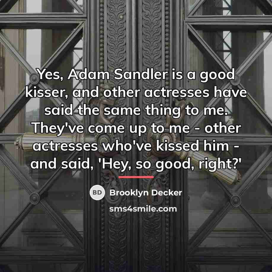 “Yes, Adam Sandler is a good kisser, and other actresses…” quote by Brooklyn Decker