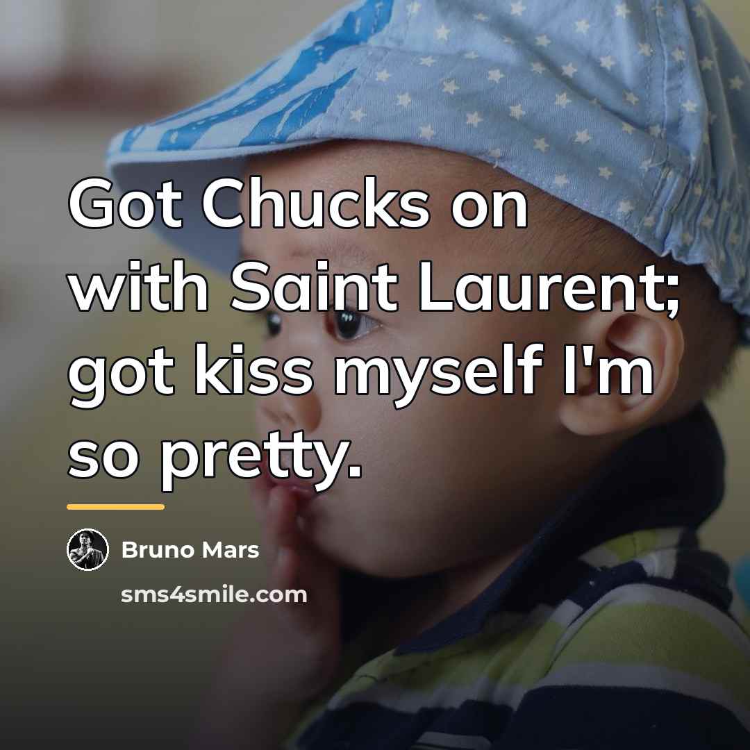 “Got Chucks on with Saint Laurent; got kiss myself I'm…” quote by Bruno Mars