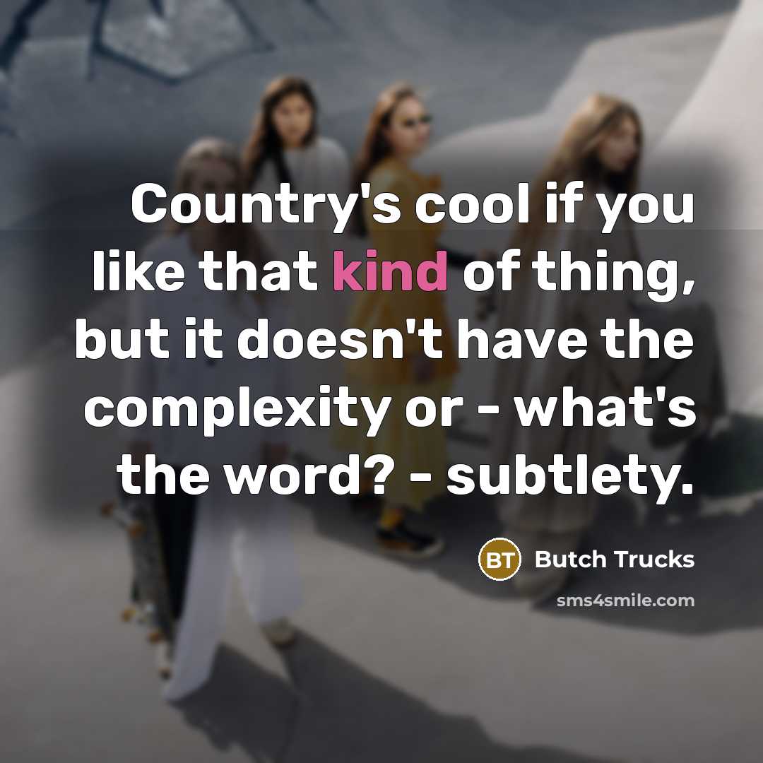 “Country's cool if you like that kind of thing, but…” quote by Butch Trucks