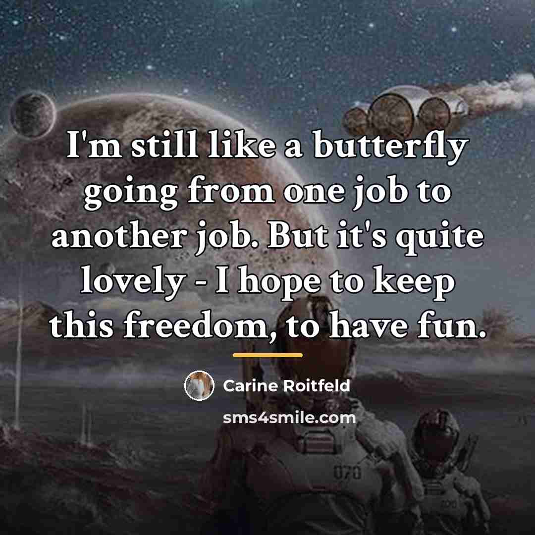 “I'm still like a butterfly going from one job to…” quote by Carine Roitfeld