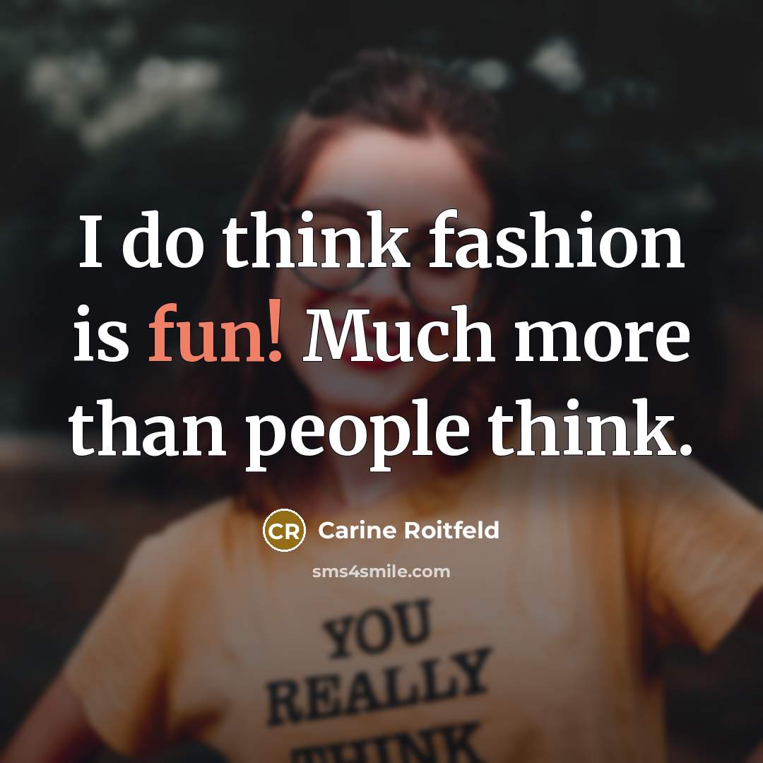 “I do think fashion is fun! Much more than people…” quote by Carine Roitfeld