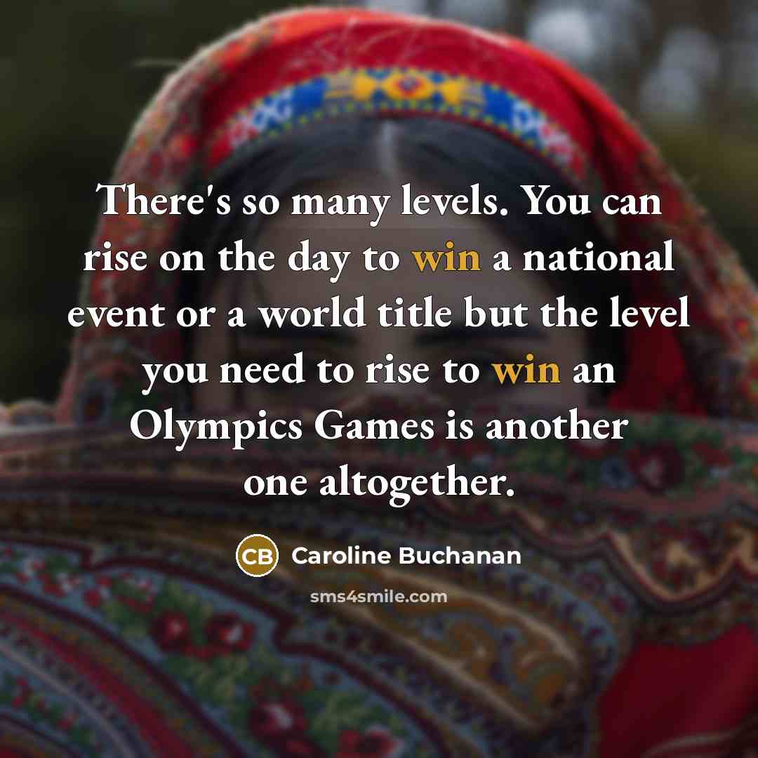 “There's so many levels. You can rise on the day…” quote by Caroline Buchanan