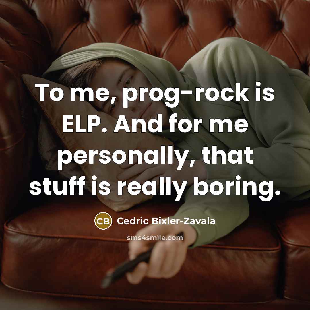 “To me, prog-rock is ELP. And for me personally, that…” quote by Cedric Bixler-Zavala