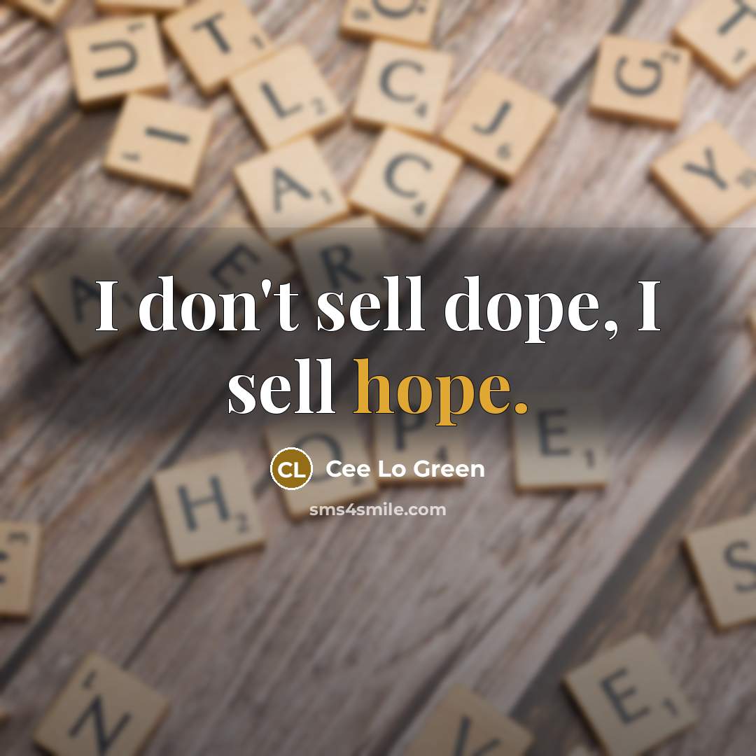 “I don't sell dope, I sell hope.…” quote by Cee Lo Green
