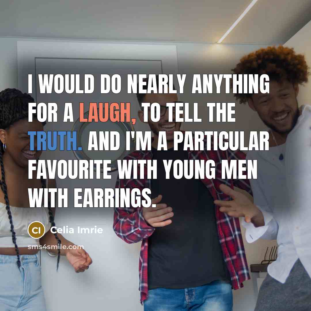 “I would do nearly anything for a laugh, to tell…” quote by Celia Imrie