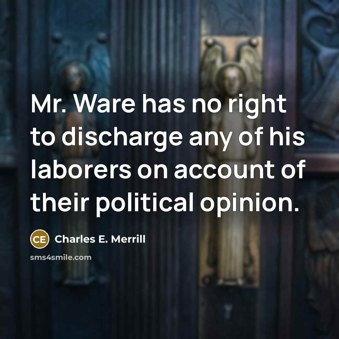 “Mr. Ware has no right to discharge any of his…” quote by Charles E. Merrill
