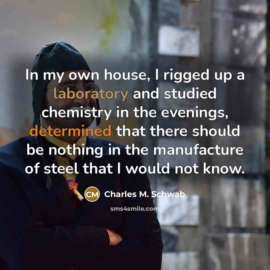 “In my own house, I rigged up a laboratory and…” quote by Charles M. Schwab