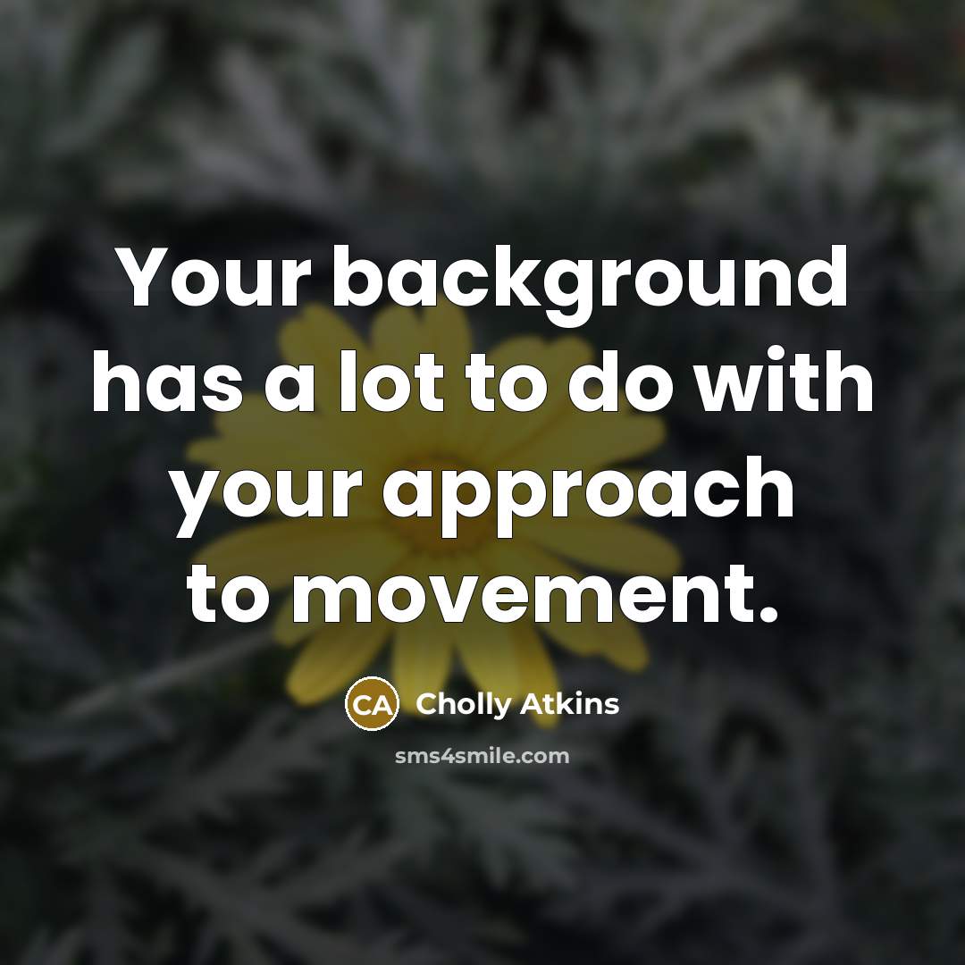 “Your background has a lot to do with your approach…” quote by Cholly Atkins