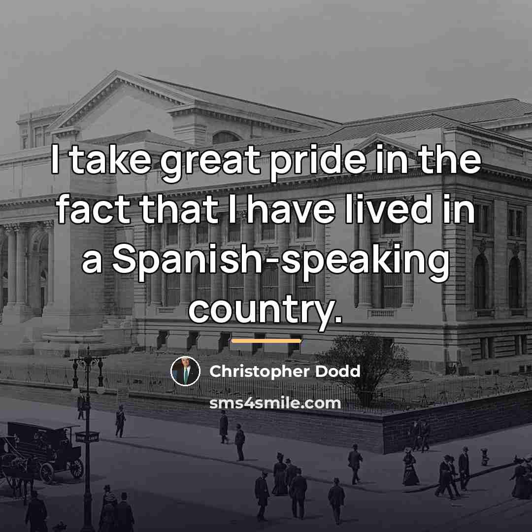 “I take great pride in the fact that I have…” quote by Christopher Dodd
